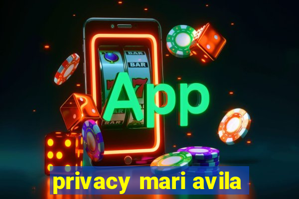 privacy mari avila